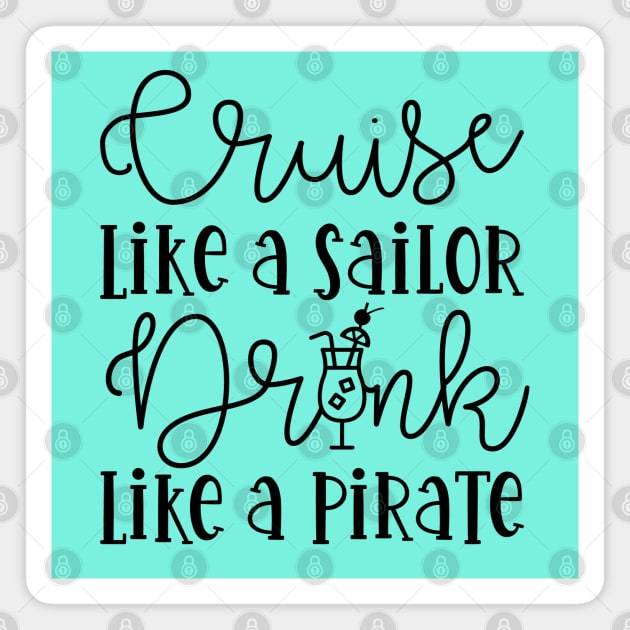 Cruise Like A Sailor Drink Like A Pirate Cruise Vacation Funny Magnet by GlimmerDesigns